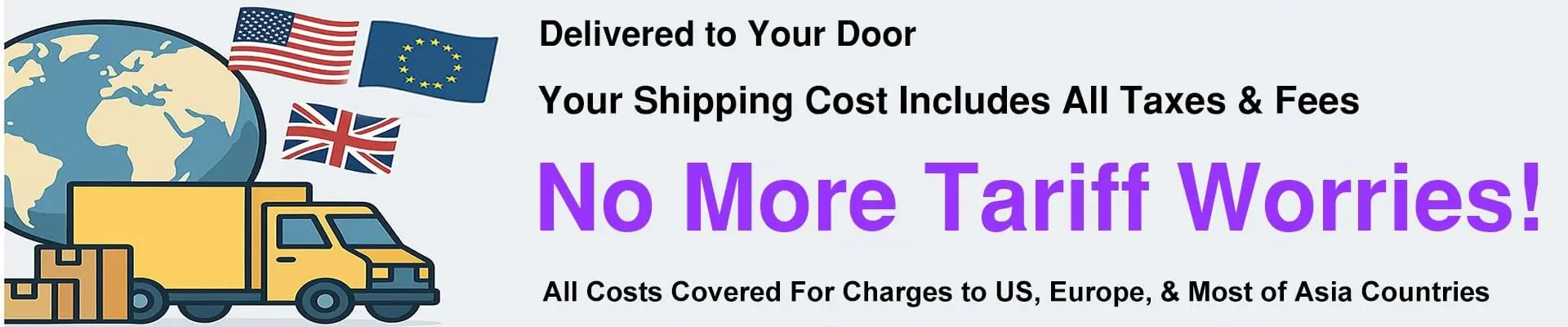 All Costs Covered for US, Europe & Asia Deliveries